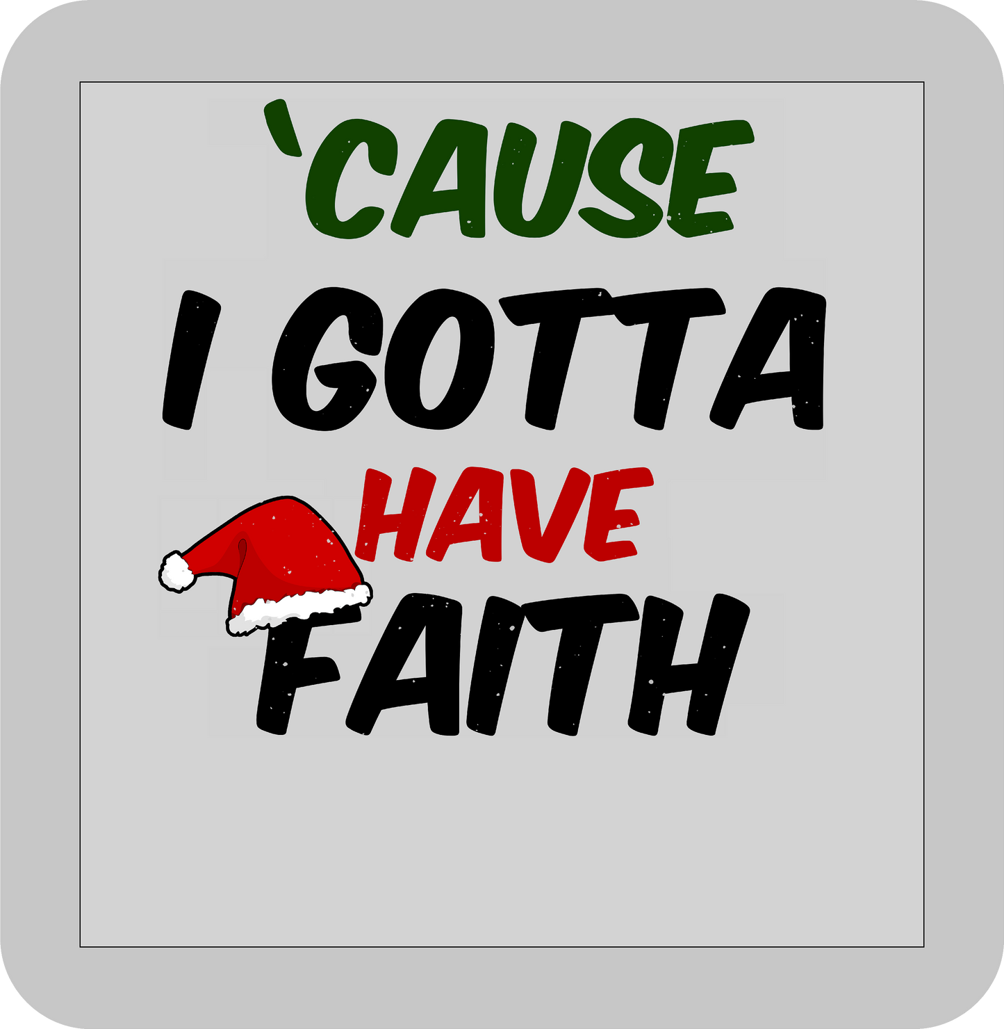 Christmas , 'Cause I gotta have Faith -DTF transfer