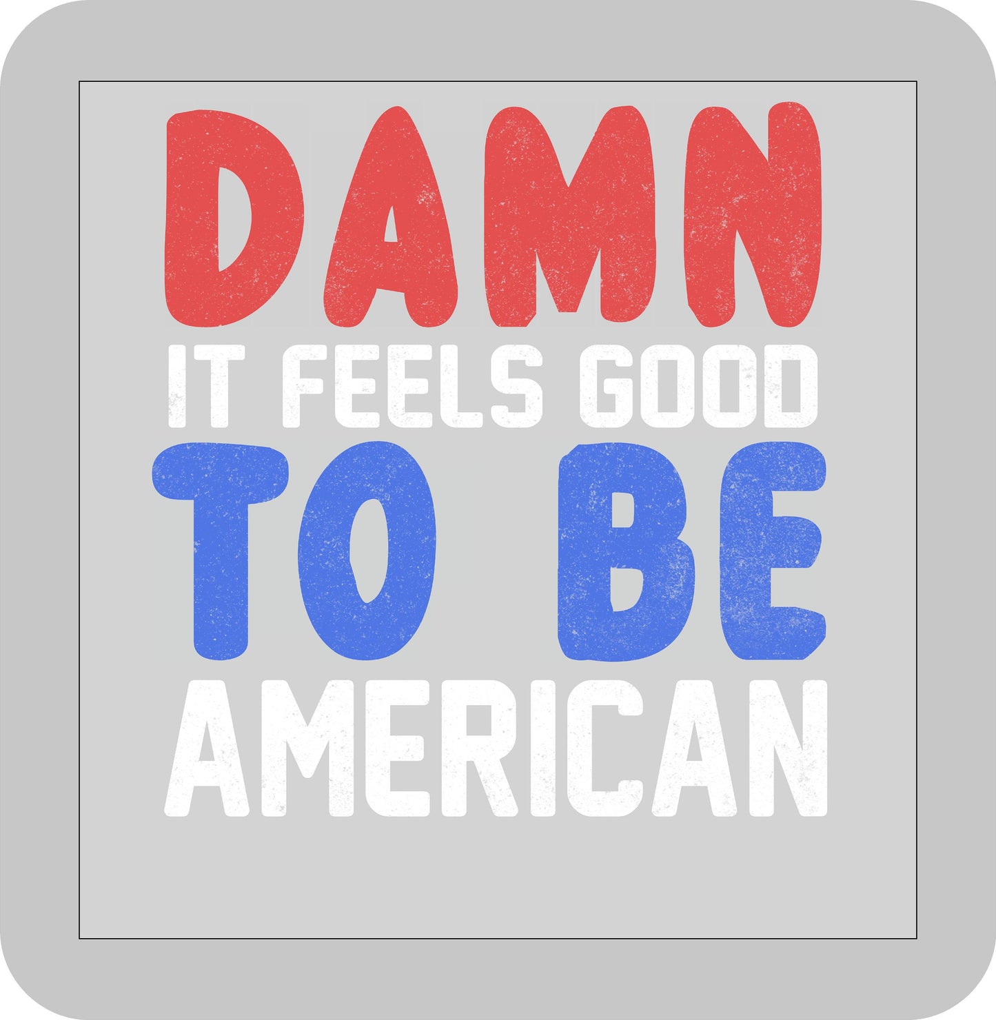 4th of July , Damn it feels good to be American -DTF transfer