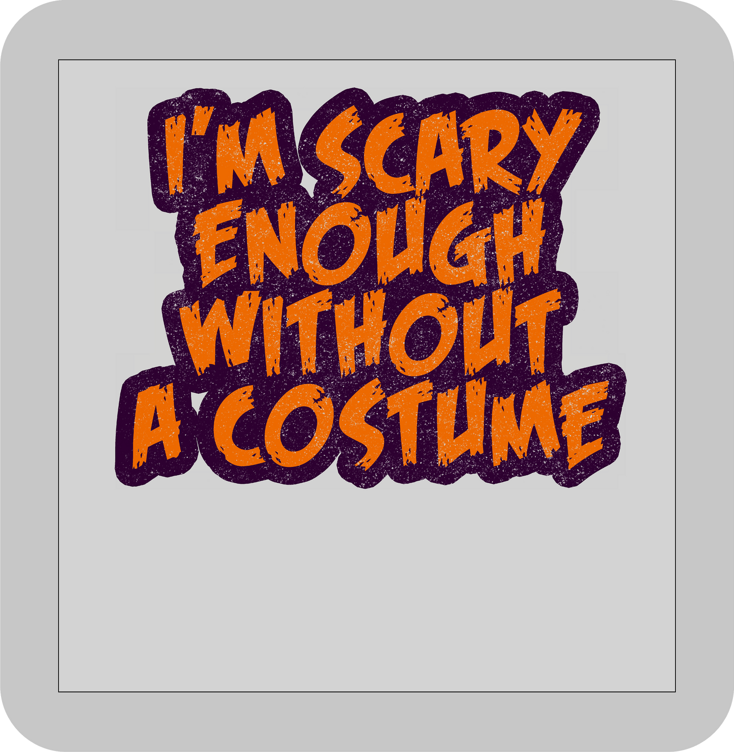 Halloween ,I'm scary enough without a Costume -DTF transfer