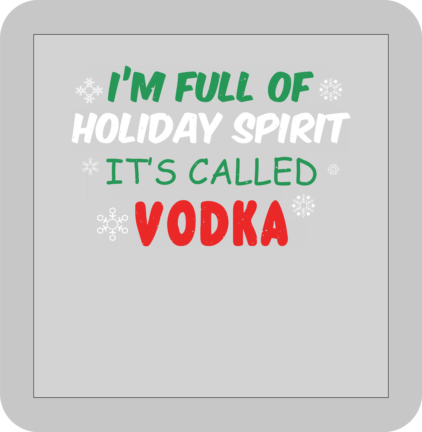 Christmas , I'm full of Holiday Spirit It's call Vodka -DTF transfer