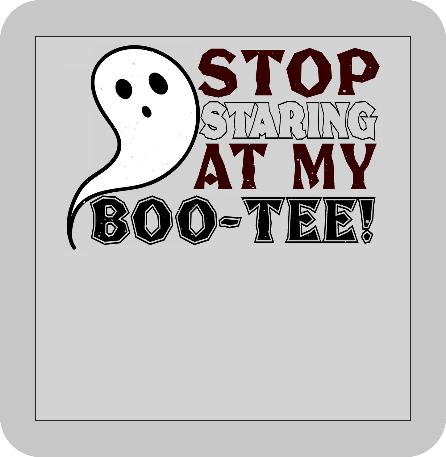 Halloween , Stop Staring at my BOO-TEE! -DTF transfer