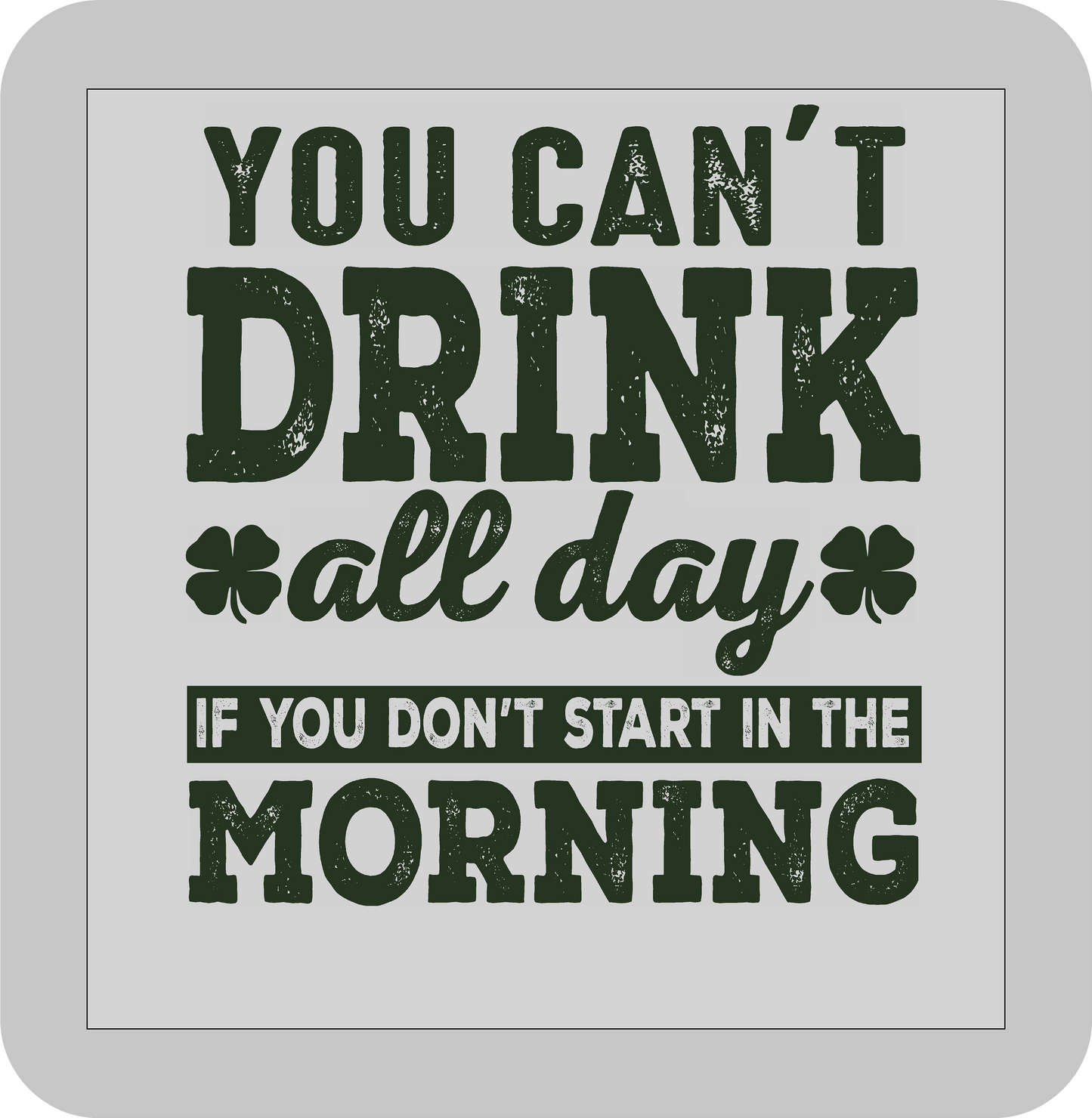 St, Patricks day,You can't Drink all day If you dont start in the morning -DTF transfer