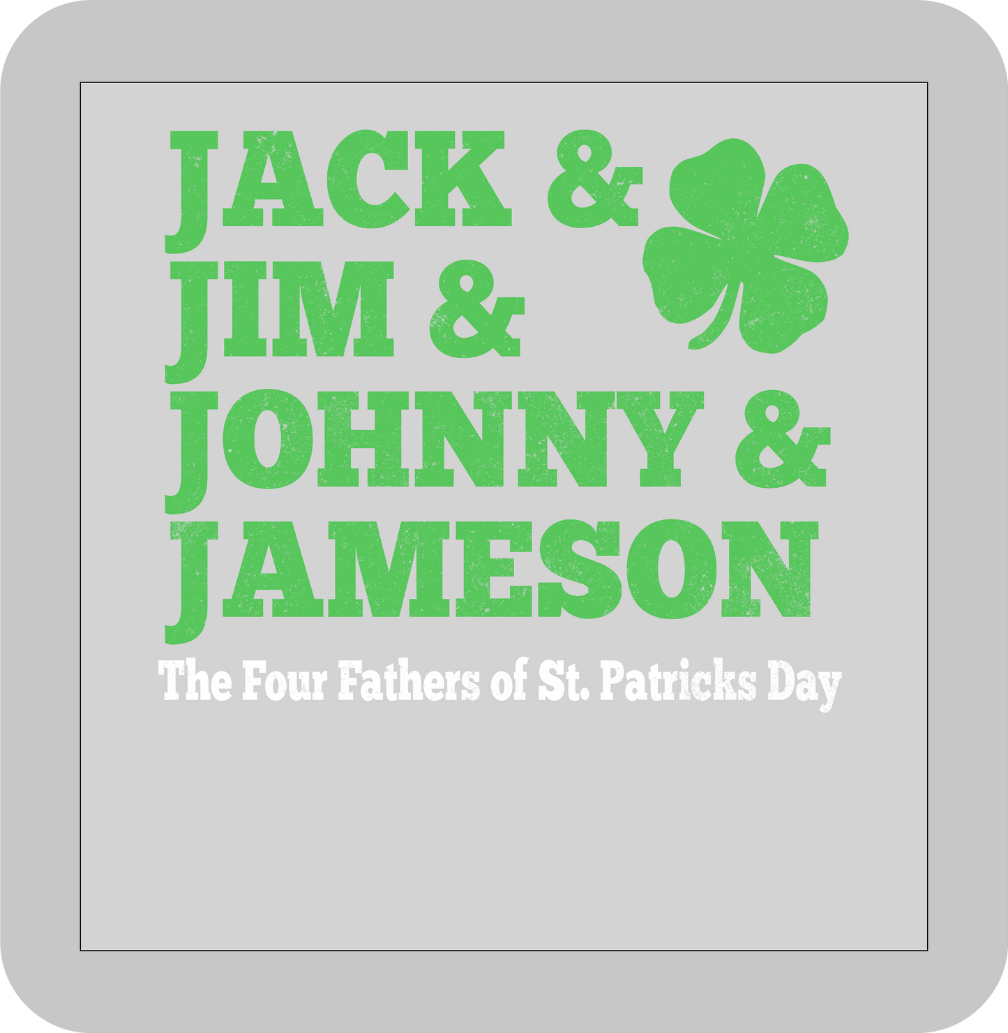 St, Patricks day, Jack & Jim & Johnny & Jameson The four Father's of St. Patrick's Day -DTF transfer