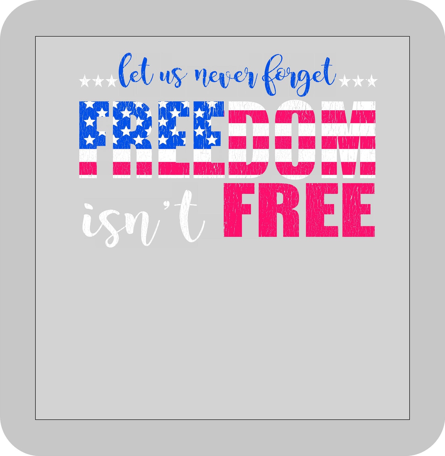 4th of July , Let us never forget FREEDOM isn't FREE -DTF transfer