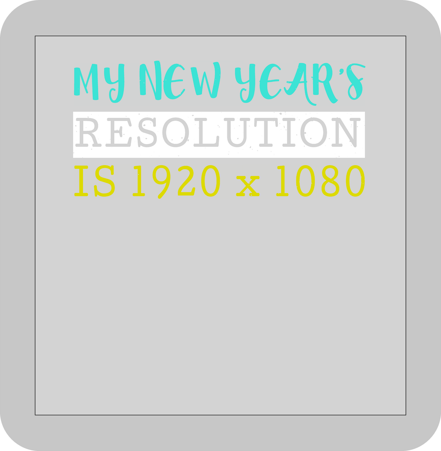 New Year's, My New Year's Resolution is 1920x1080 -DTF transfer