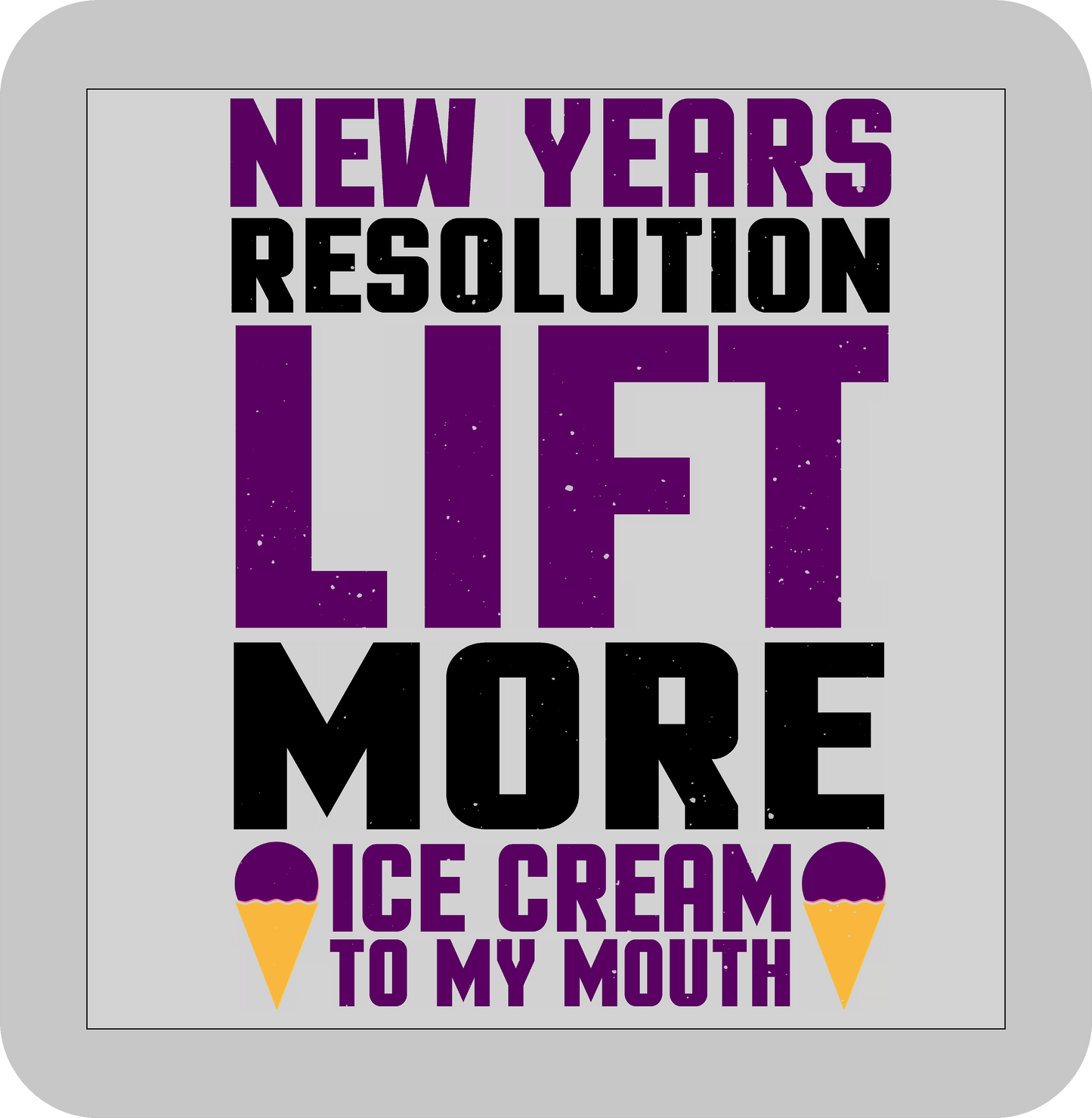 New Year's, New Year's Resolution lift more Ice Cream to my mouth -DTF transfer