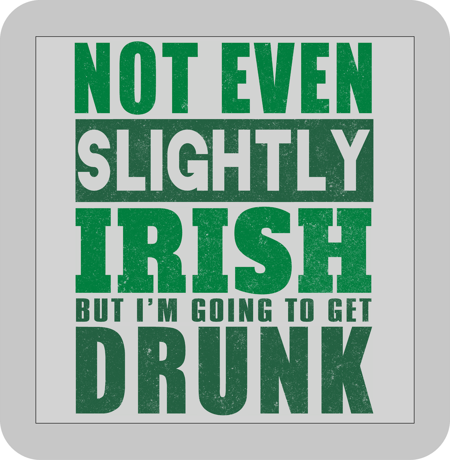 St, Patricks day, Not even slightly Irish But I'm going to get Drunk -DTF transfer