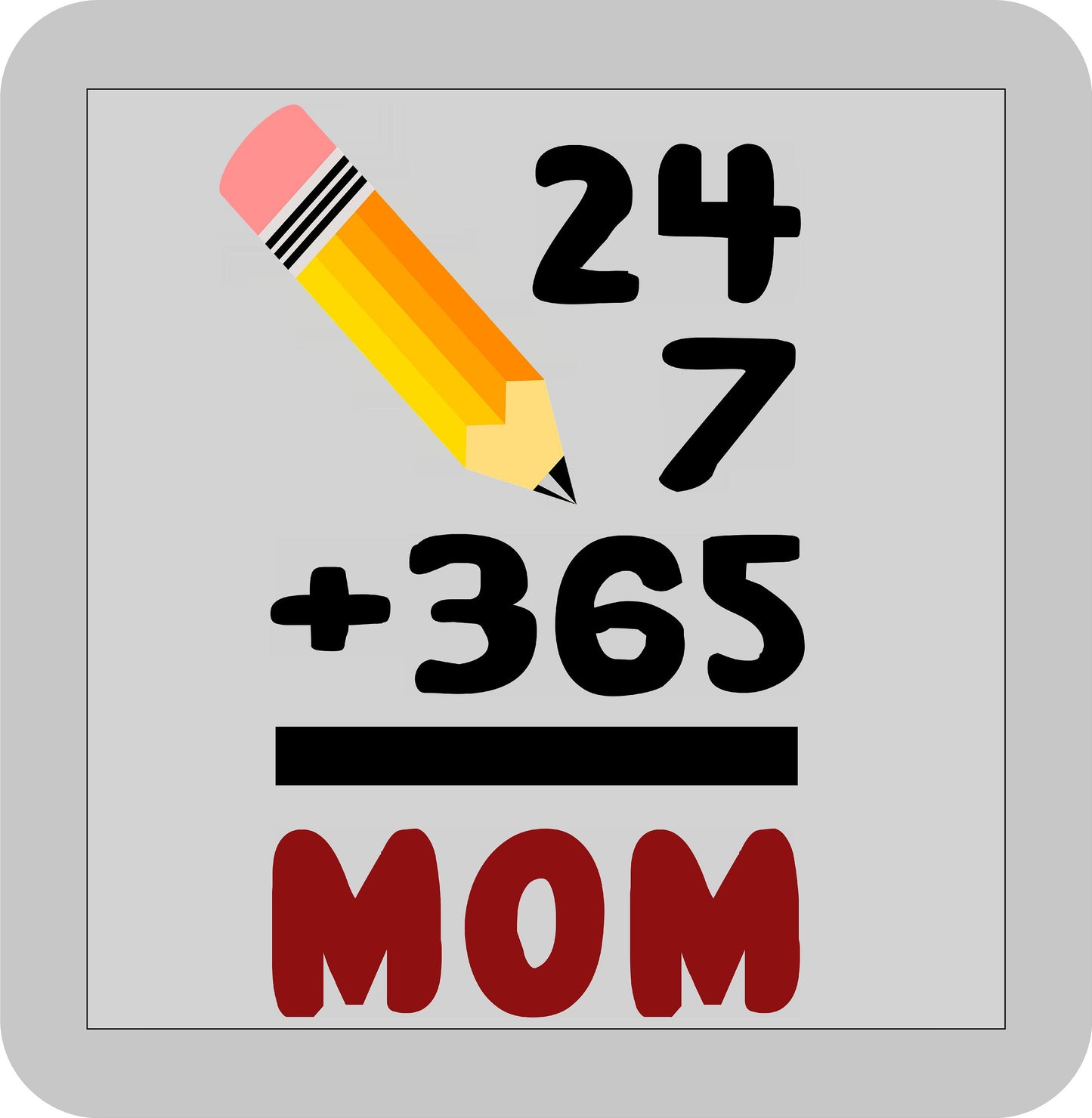 Mother's Day, 24+7+365= MOM-DTF transfer