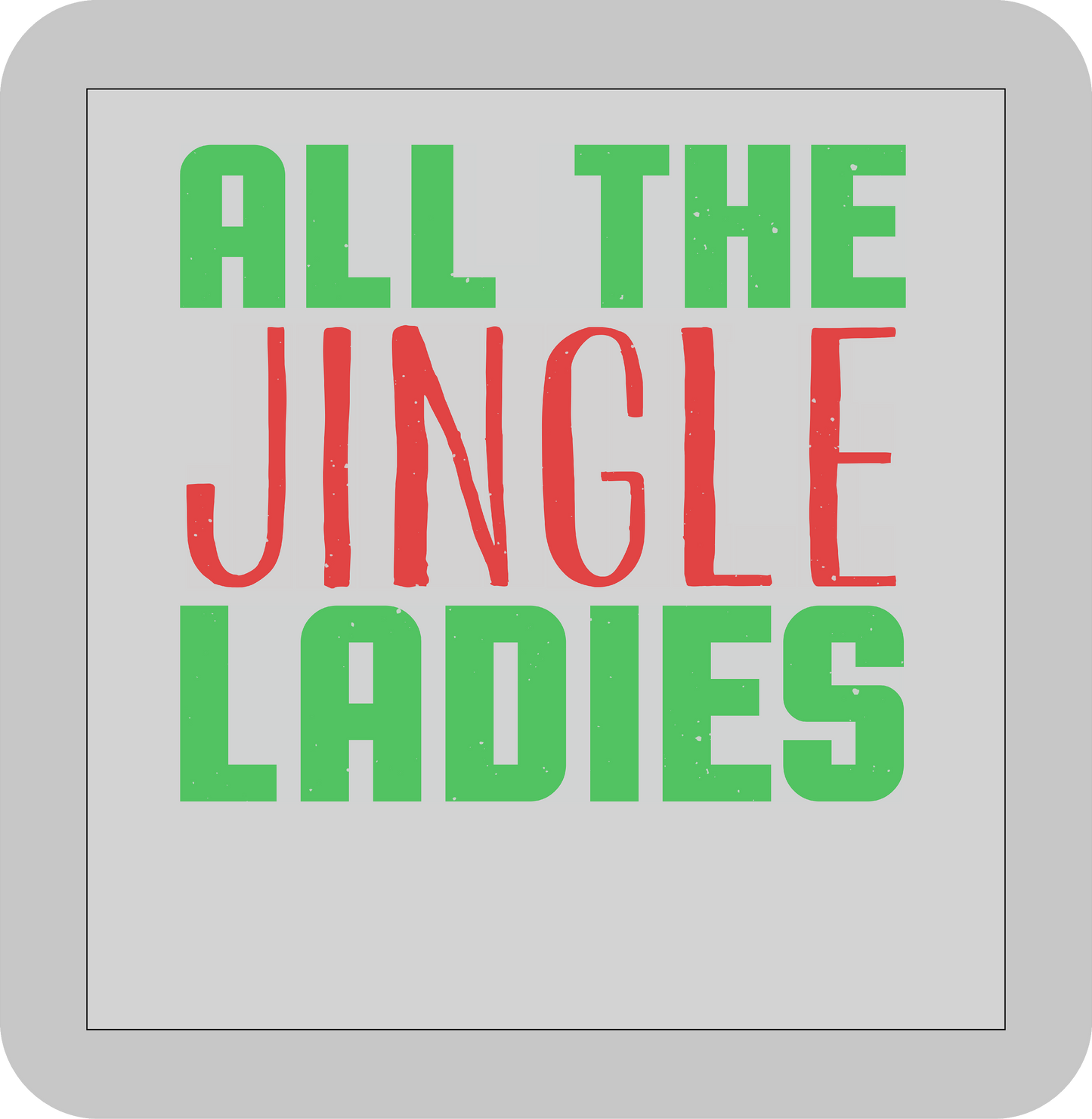 Christmas , All the Jingle Ladies  -DTF transfer