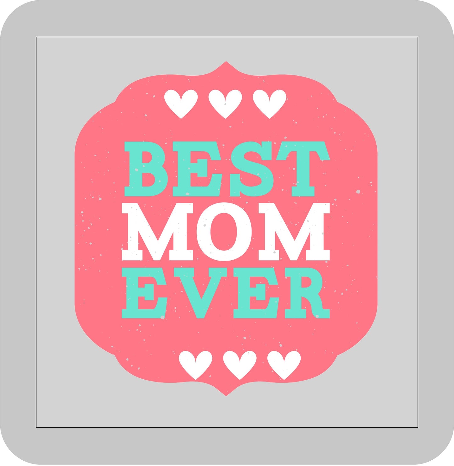 Mother's Day, Best Mom Ever -DTF transfer