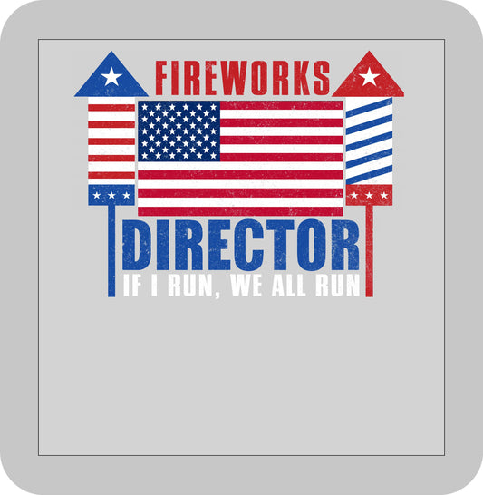 4th of July , Fireworks Director (If I run, we all run) -DTF transfer