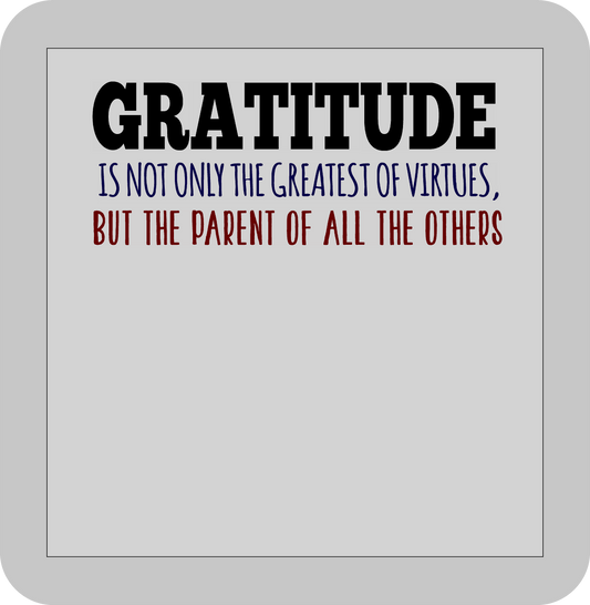 Thanksgiving , Gratitude Is not only the greatest of virtues but the parent of all the others -DTF transfer