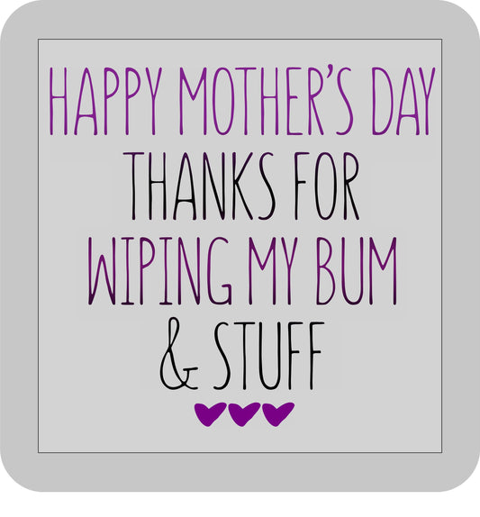 Mother's Day, Happy Mother's Day Thanks for wiping my bum & stuff -DTF transfer