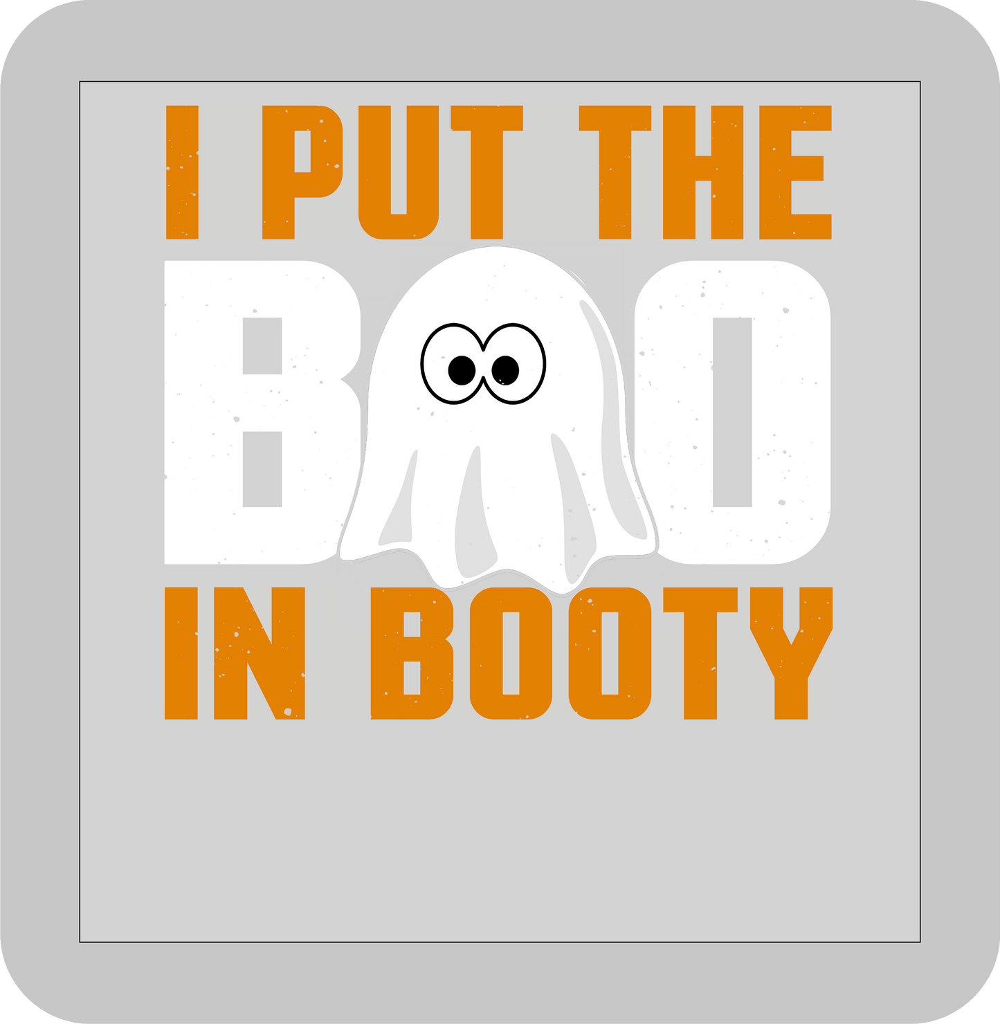 Halloween , I put the BOO in Booty -DTF transfer