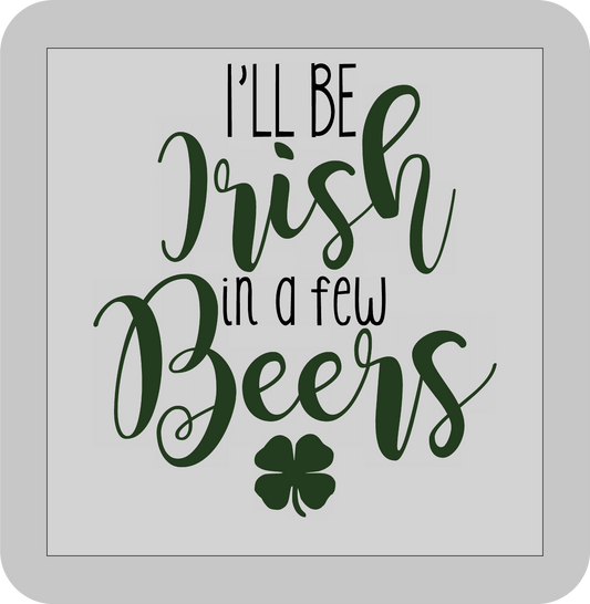 St, Patricks day, I'll be Irish in a few Beers   -DTF transfer