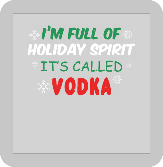 Christmas , I'm full of Holiday Spirit It's call Vodka -DTF transfer