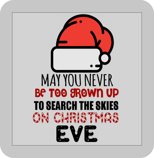 Christmas , May you never be too grown up to search the skies on Christmas Eve -DTF transfer