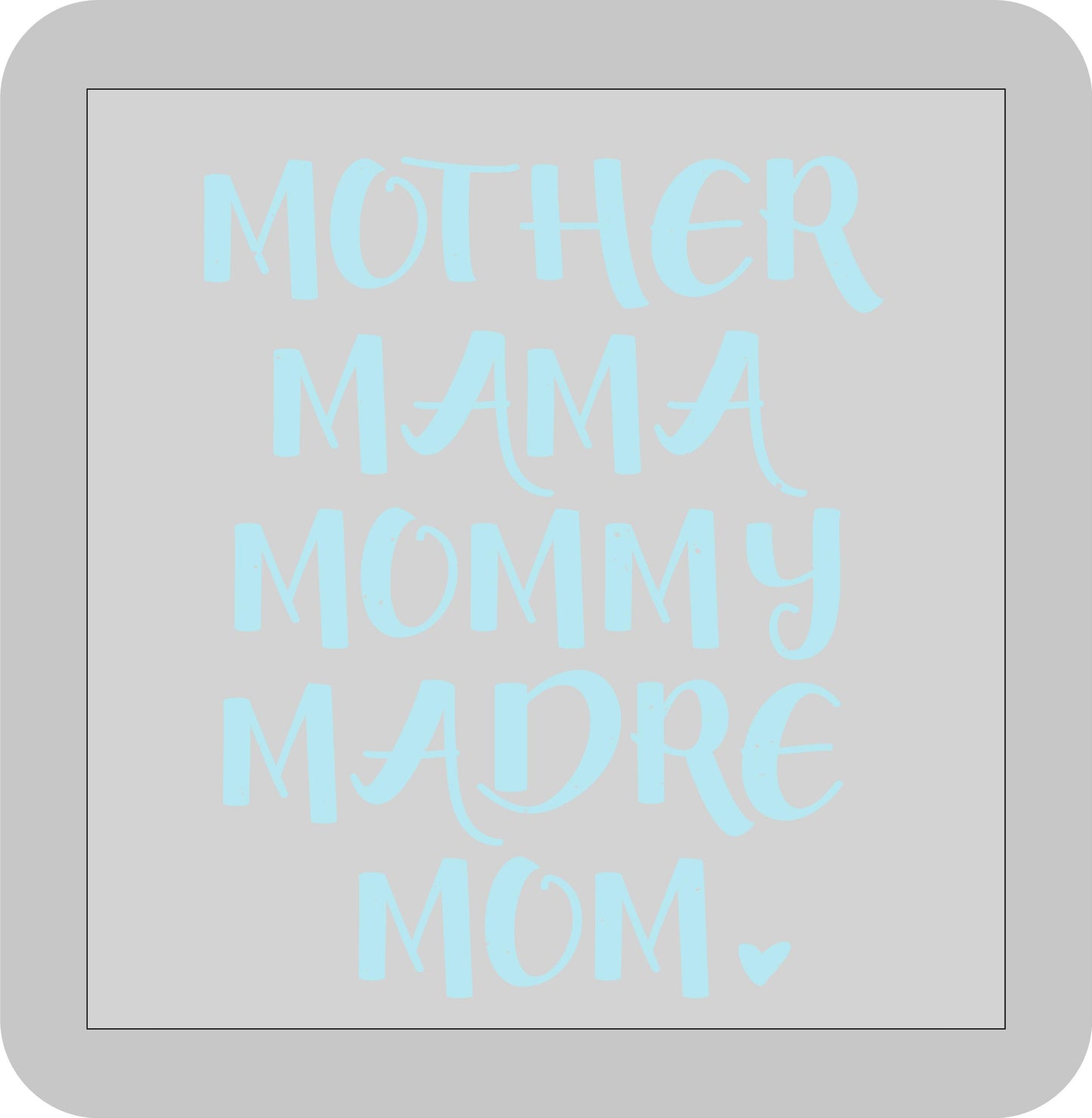 Mother's Day, Mother, Mama, Mommy, Madre, Mom -DTF transfer