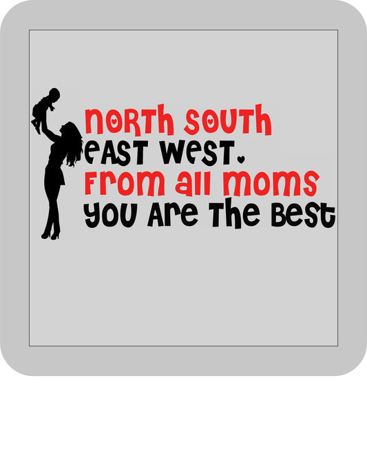 Mother's Day, North,South,East,West From all the moms you are the best -DTF transfer