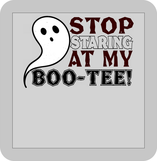 Halloween , Stop Staring at my BOO-TEE!  -DTF transfer