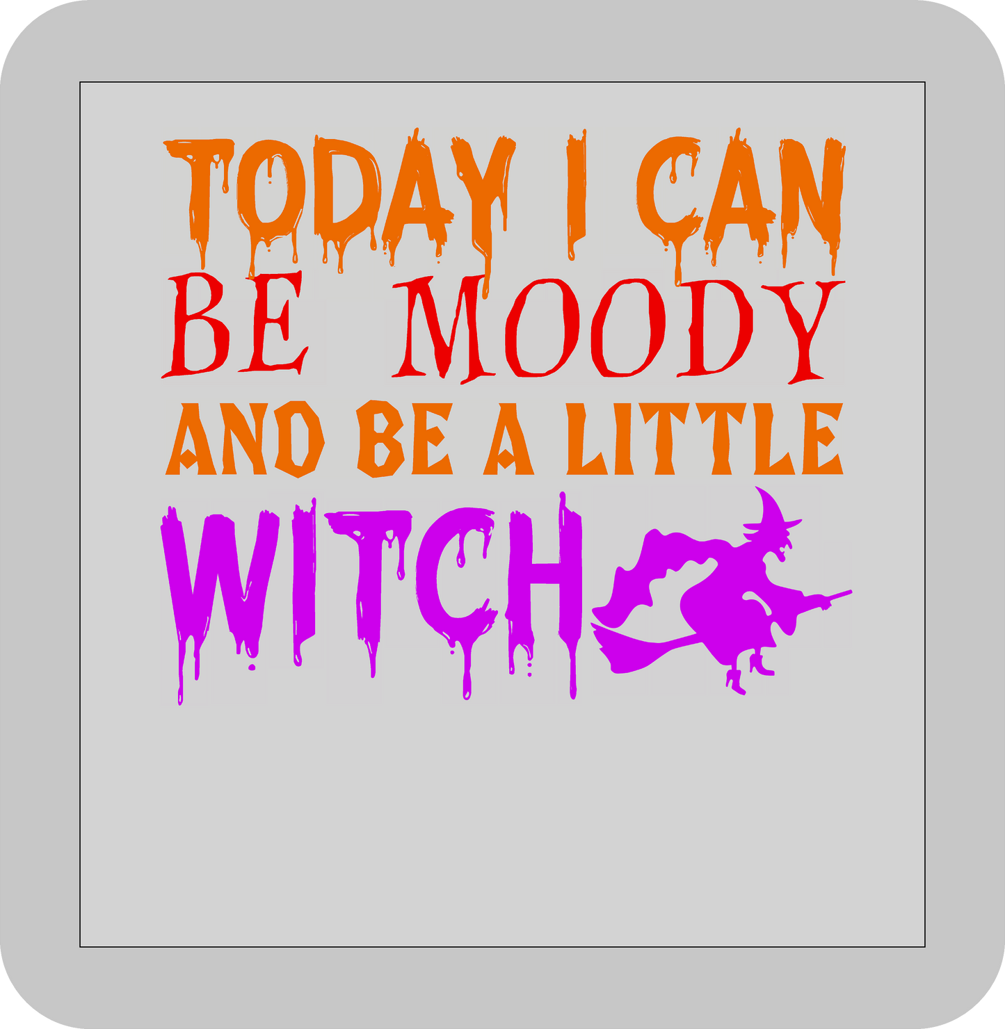 Halloween ,Today I can be Moody and be a little Witch  -DTF transfer