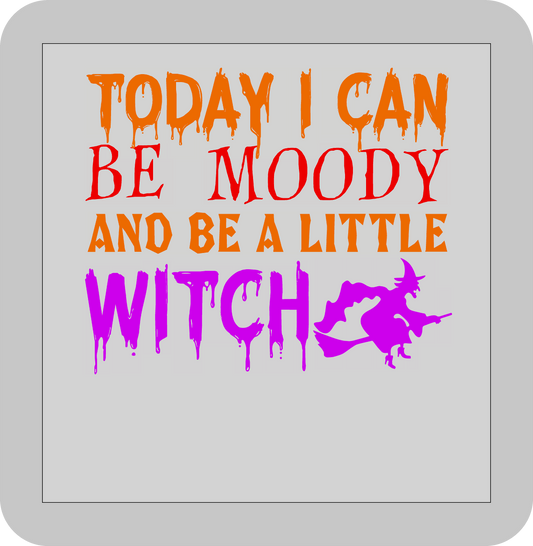 Halloween ,Today I can be Moody and be a little Witch  -DTF transfer