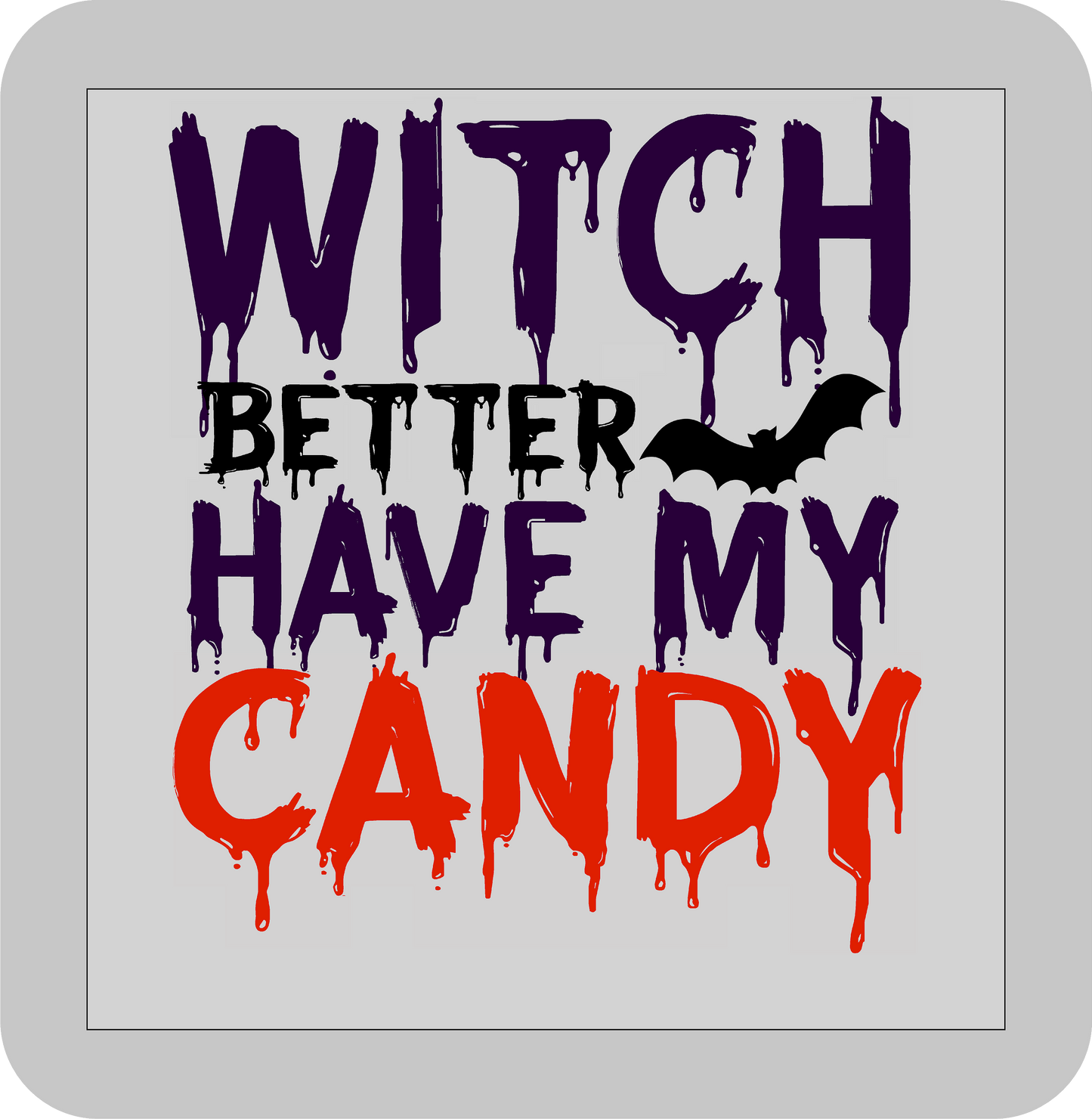 Halloween , Witch better have my Candy -DTF transfer