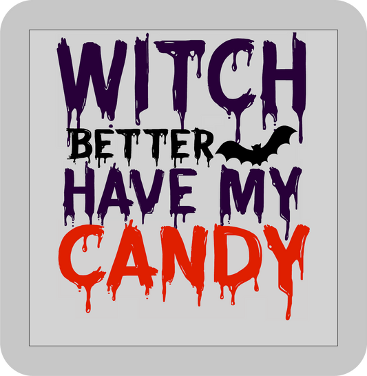 Halloween , Witch better have my Candy -DTF transfer