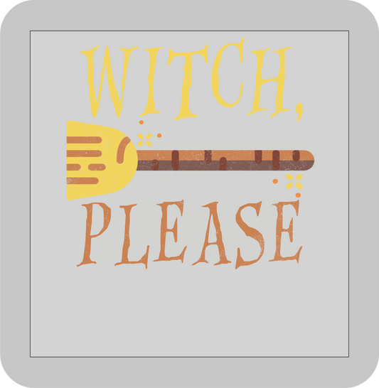 Halloween , Witch Please   -DTF transfer