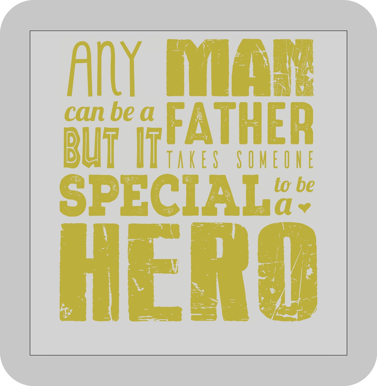 Father's Day, Any man can be a Father but it takes someone special to be a Hero -DTF transfer