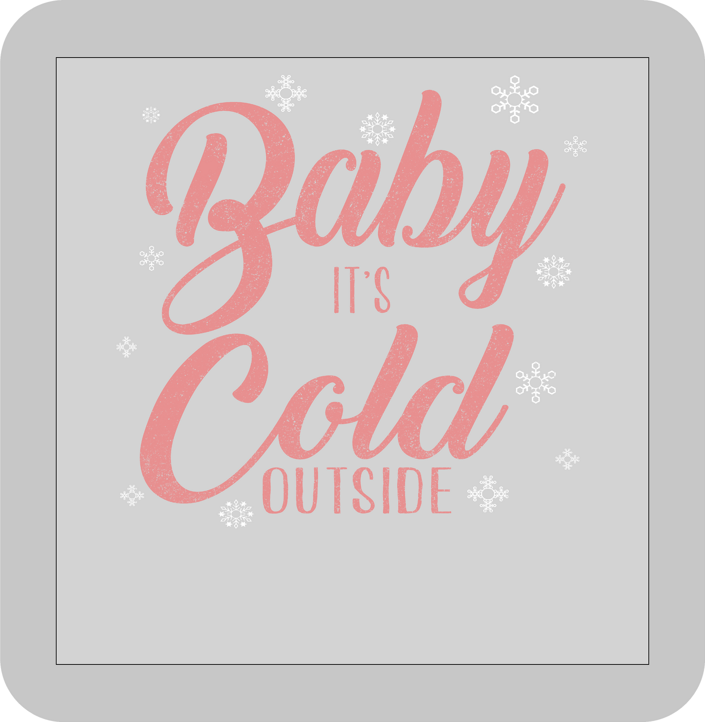 Christmas , Baby it's cold outside -DTF transfer