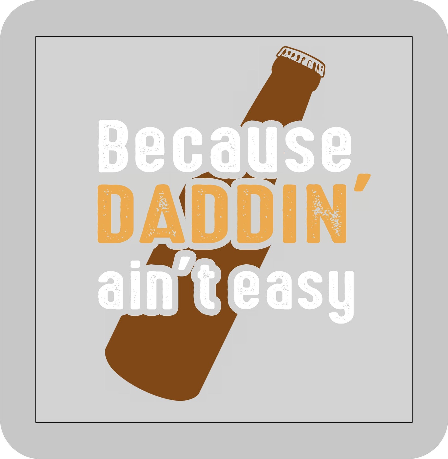 Father's Day, Because Daddin' ain't easy  -DTF transfer