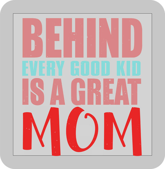 Mother's Day, Behind every good kid is a Great Mom -DTF transfer