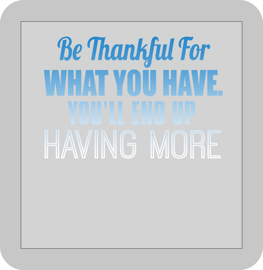 Thanksgiving , Be Thankful for what you have you'll end up having more -DTF transfer