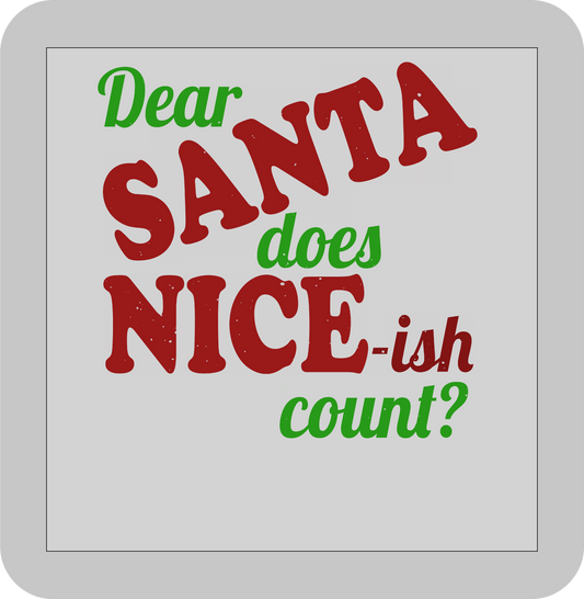 Christmas , Dear Santa does Nice-ish count? -DTF transfer