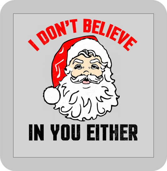 Christmas , I don't believe in you either  -DTF transfer