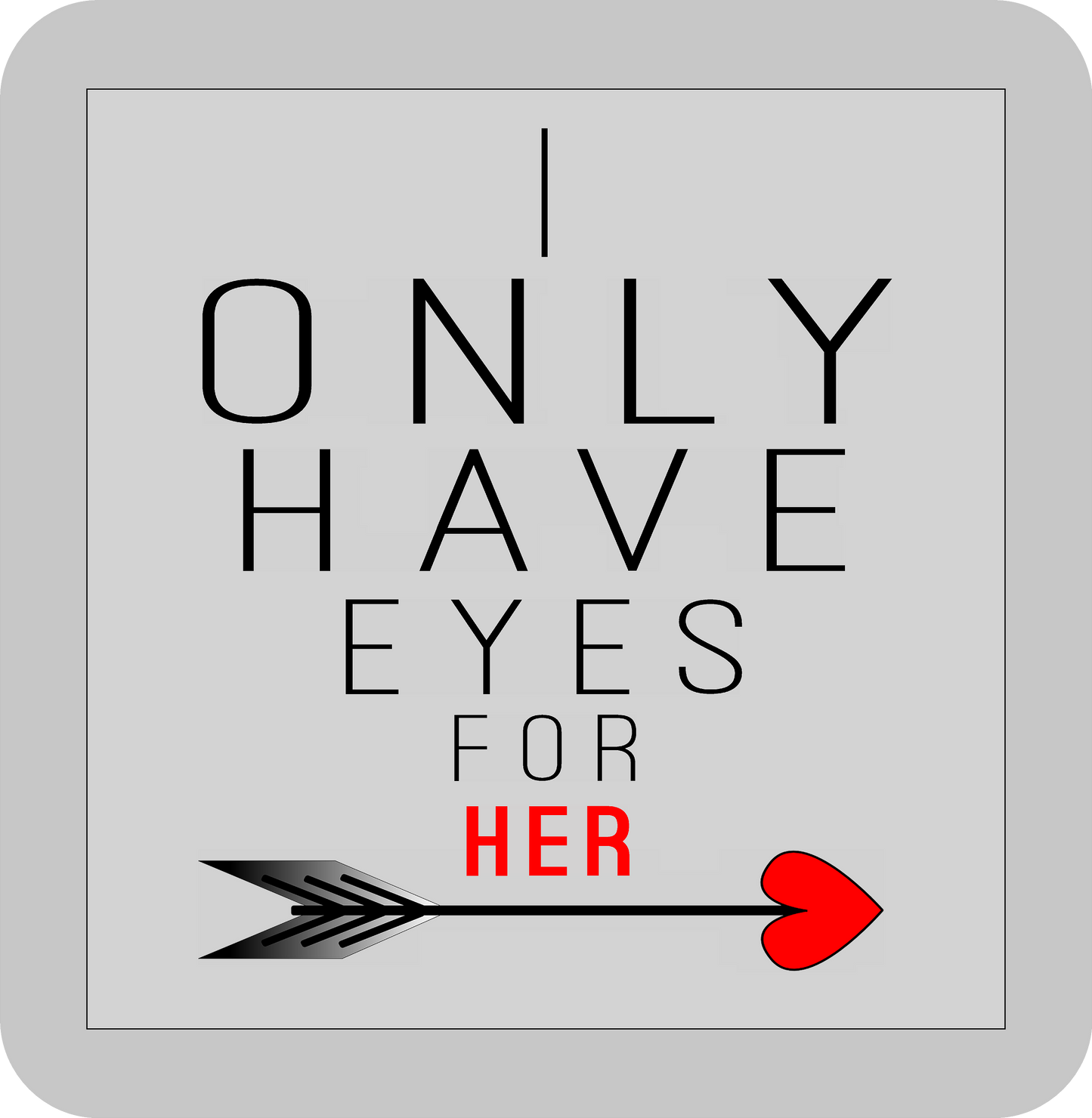 Valentine's day, I ONLY HAVE EYES FOR HER  -DTF transfer