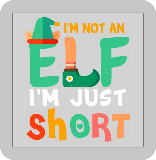 Christmas , I'm not an Elf I'm just short   -DTF transfer