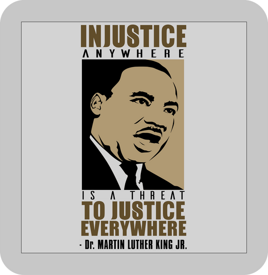 Martin Luther King Jr. , "Injustice anywhere is a threat to justice everywhere." -DTF transfer