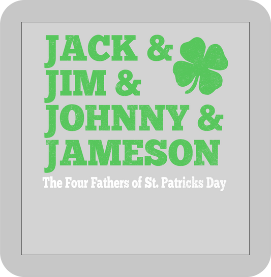 St, Patricks day, Jack & Jim & Johnny & Jameson The four Father's of St. Patrick's Day   -DTF transfer