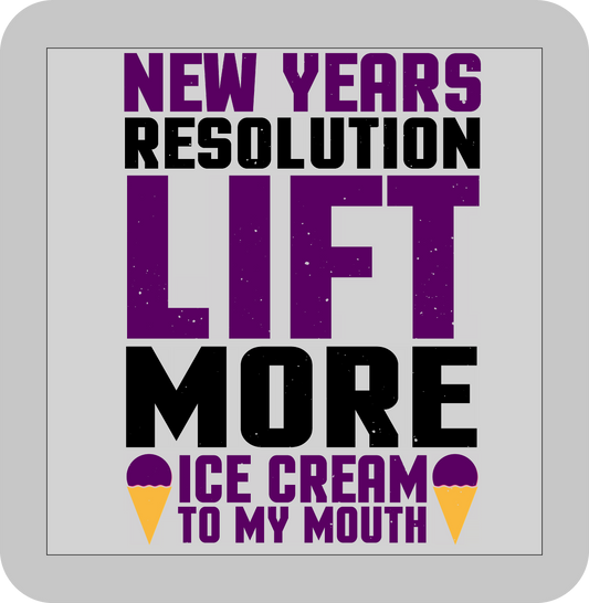 New Year's, New Year's Resolution lift more Ice Cream to my mouth -DTF transfer