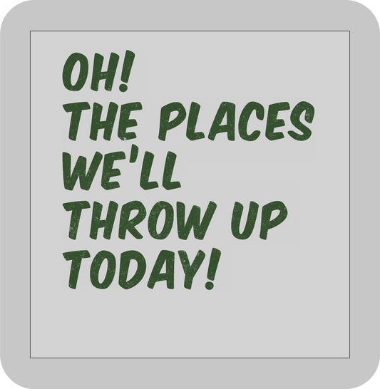 St, Patricks day, Oh! The places we'll throw up today!  -DTF transfer