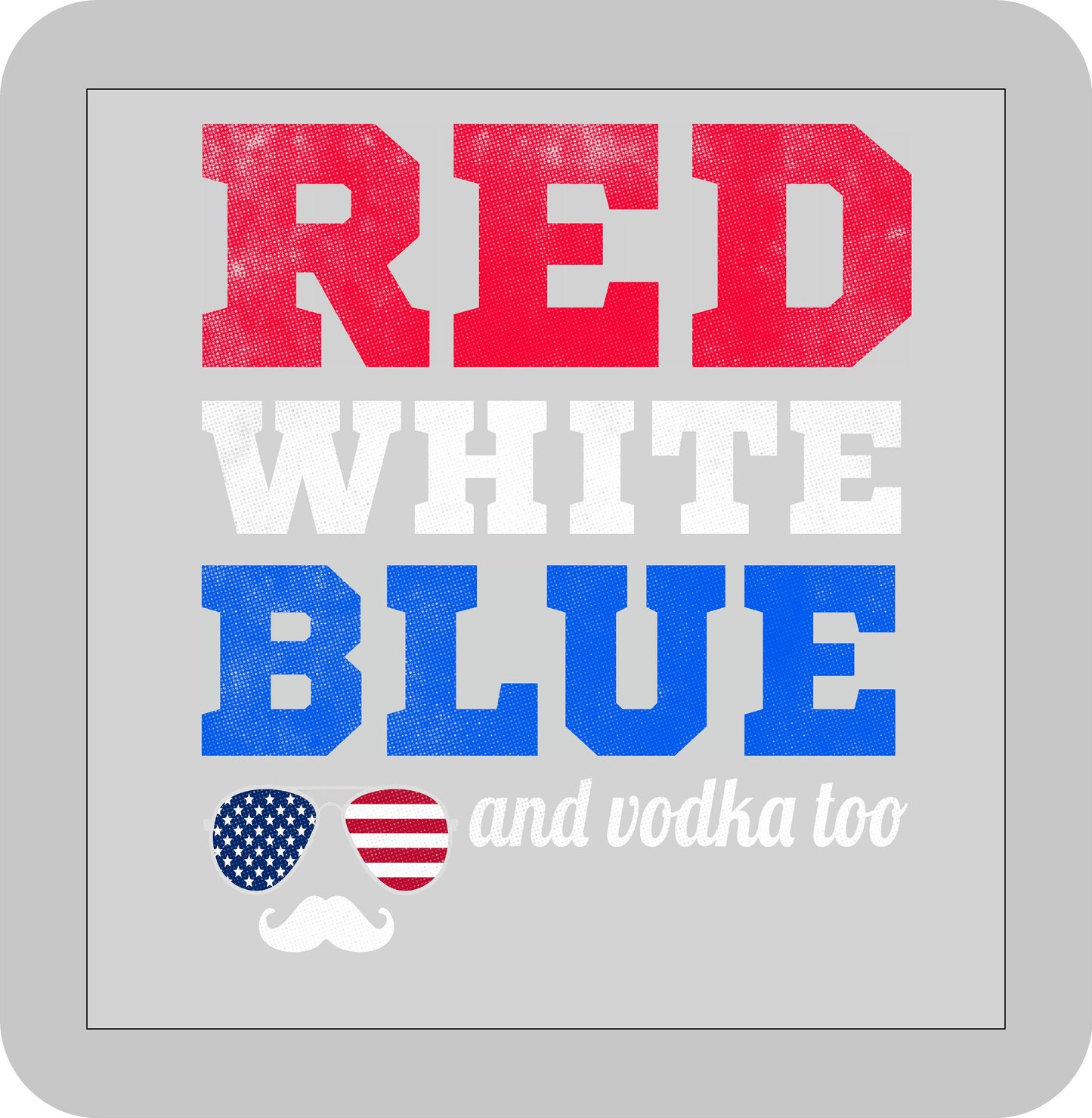 4th of July , Red, White, Blue and Vodka too -DTF transfer