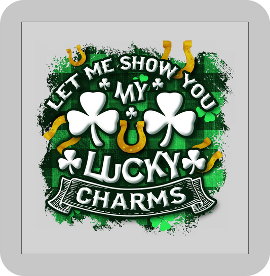 St, Patricks day,LET ME SHO W YOU MY LUCKY CHARMS -DTF transfer