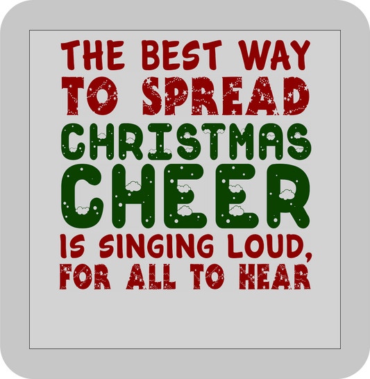 Christmas , The best way to spread Christmas cheer is singing loud, for all to hear -DTF transfer