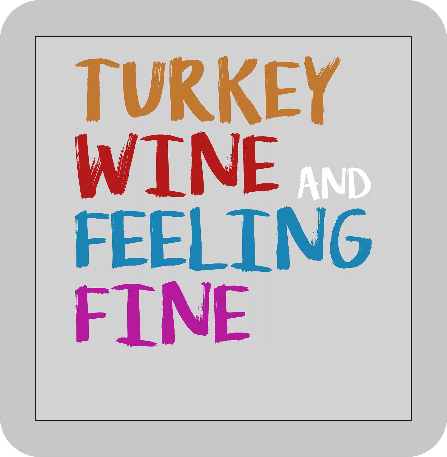 Thanksgiving , Turkey, Wine, and Feeling Fine -DTF transfer