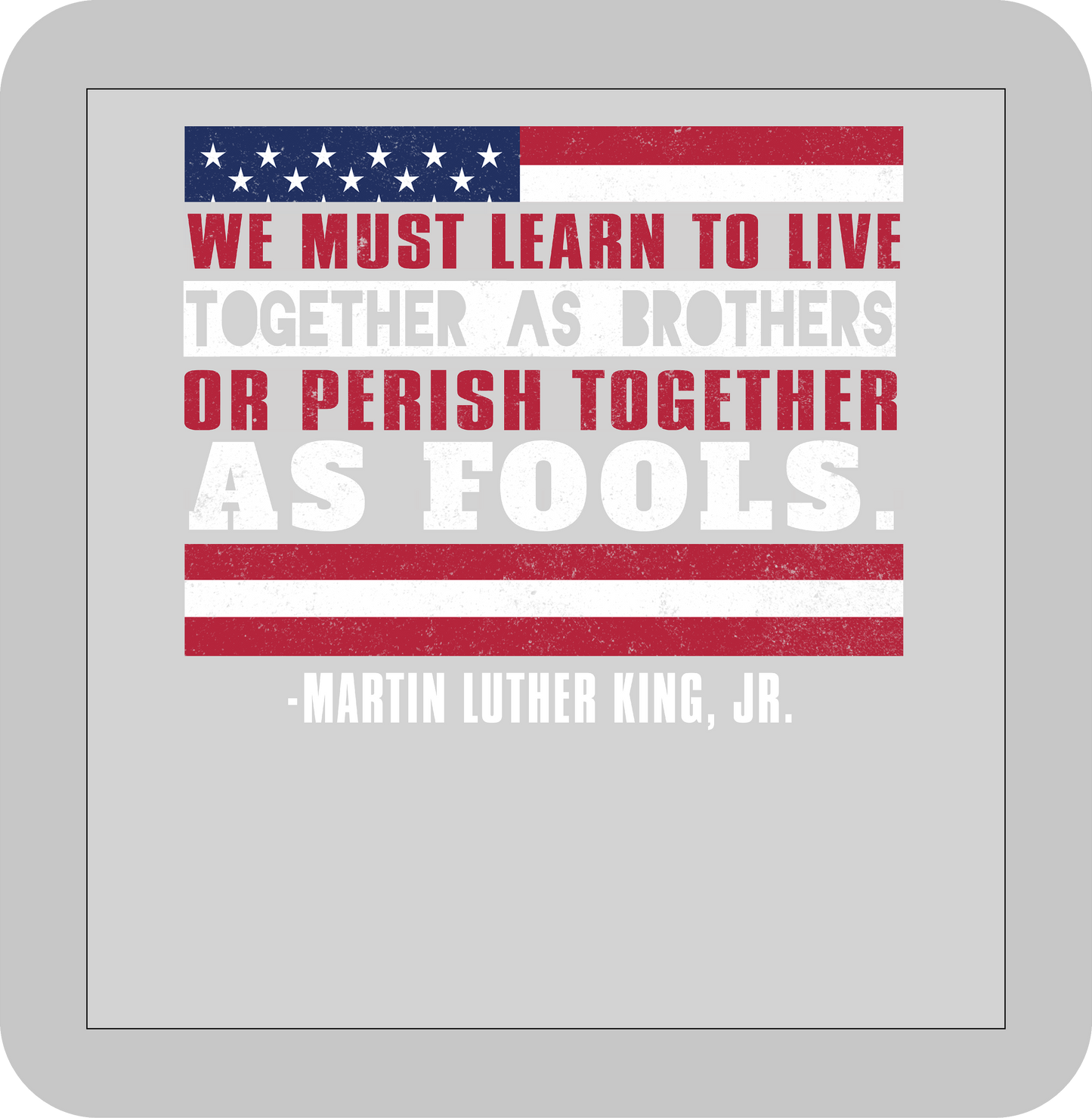 Martin Luther King Jr. , We must earn to live together as brothers or perish together as fools -DTF transfer