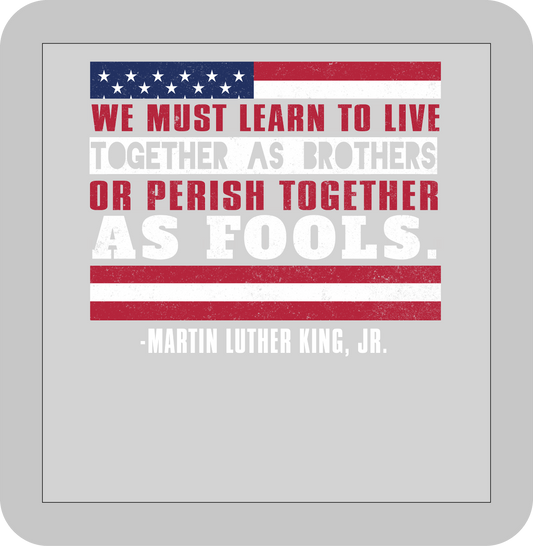 Martin Luther King Jr. , We must earn to live together as brothers or perish together as fools -DTF transfer