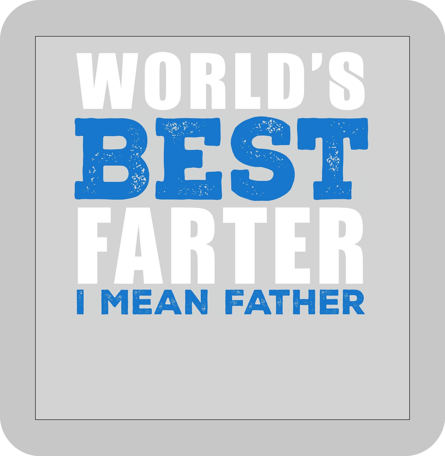 Father's Day, World's Best Farter (I mean Father) -DTF transfer